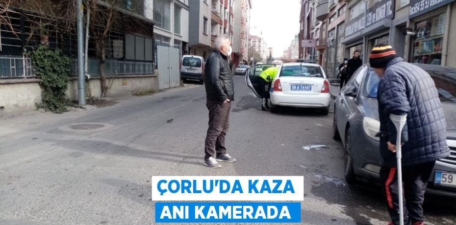 Çorlu’da kaza anı kamerada