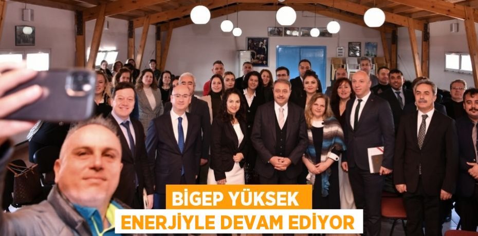 BİGEP YÜKSEK  ENERJİYLE DEVAM EDİYOR