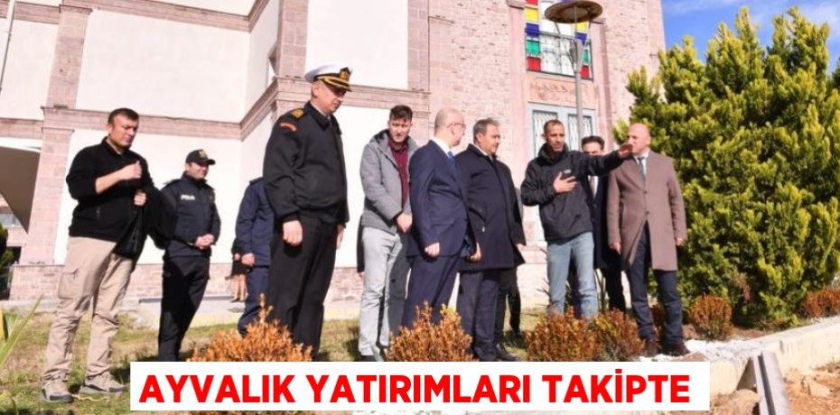 AYVALIK YATIRIMLARI TAKİPTE