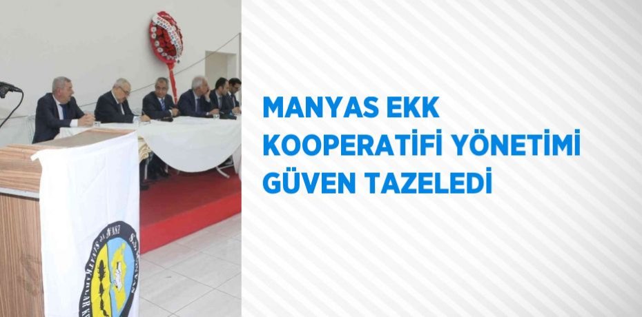 MANYAS EKK KOOPERATİFİ YÖNETİMİ GÜVEN TAZELEDİ