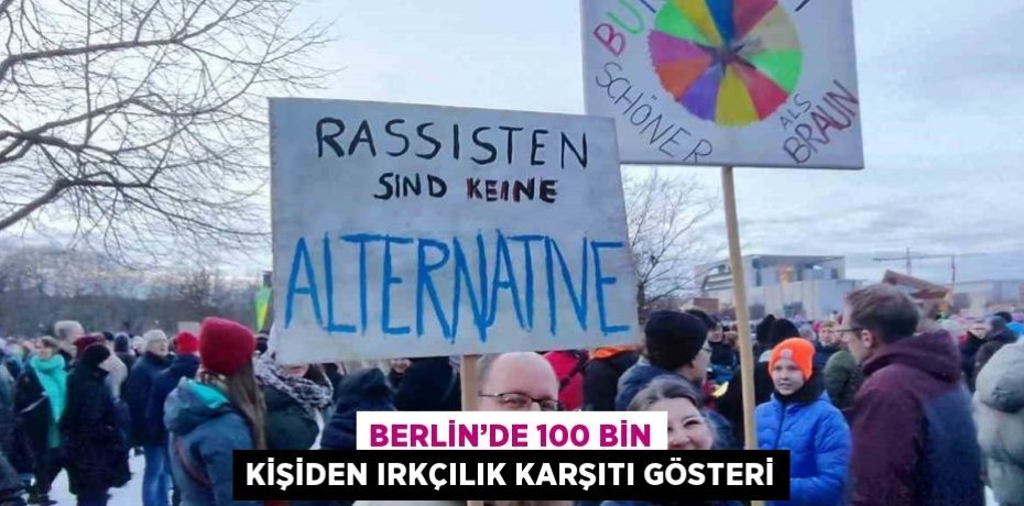 BERLİN’DE 100 BİN KİŞİDEN IRKÇILIK KARŞITI GÖSTERİ