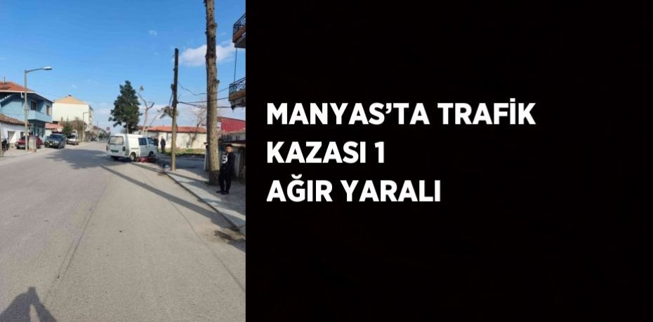 MANYAS’TA TRAFİK KAZASI 1 AĞIR YARALI