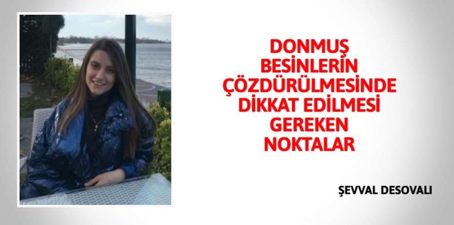 DONMUŞ BESİNLERİN ÇÖZDÜRÜLMESİNDE DİKKAT EDİLMESİ GEREKEN NOKTALAR