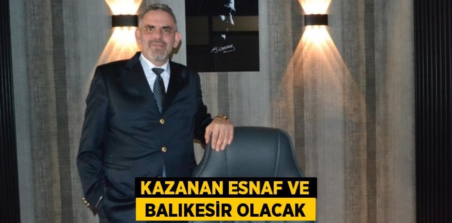 KAZANAN ESNAF VE  BALIKESİR OLACAK