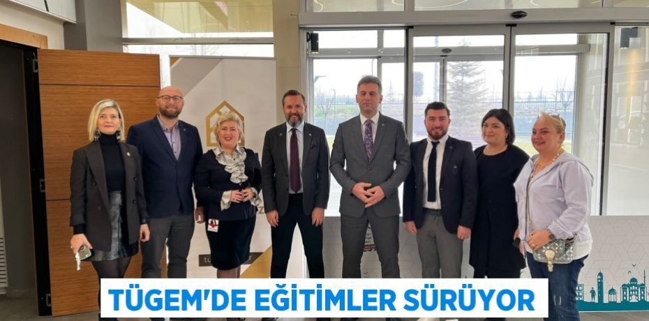 TÜGEM’DE EĞİTİMLER SÜRÜYOR