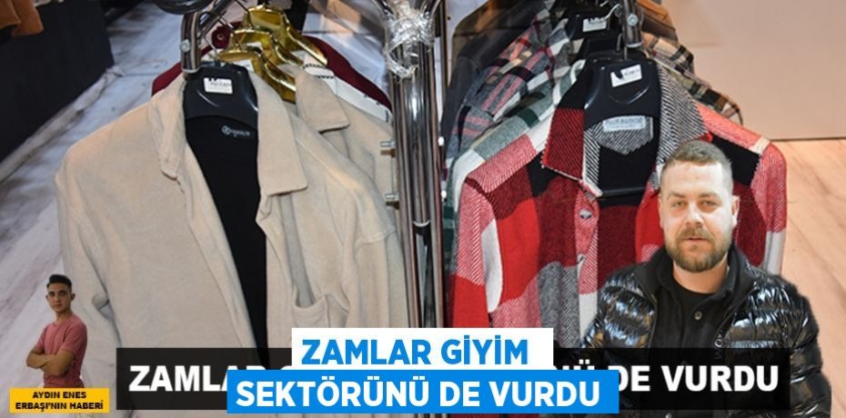ZAMLAR GİYİM  SEKTÖRÜNÜ DE VURDU