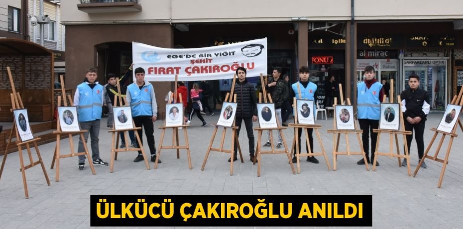 ÜLKÜCÜ ÇAKIROĞLU ANILDI