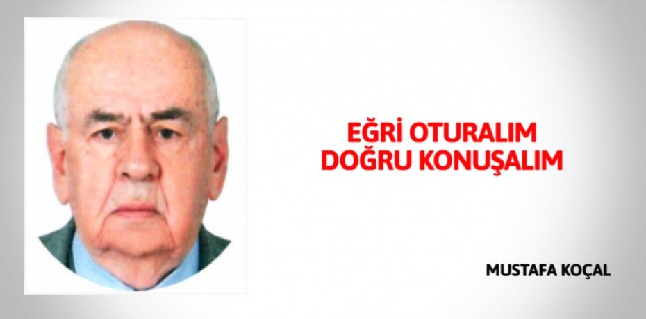 EĞRİ OTURALIM DOĞRU KONUŞALIM