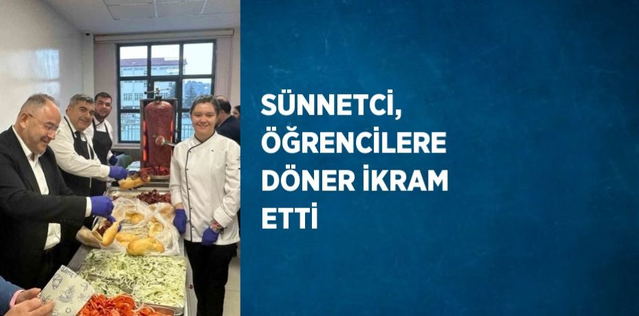 SÜNNETCİ, ÖĞRENCİLERE DÖNER İKRAM ETTİ
