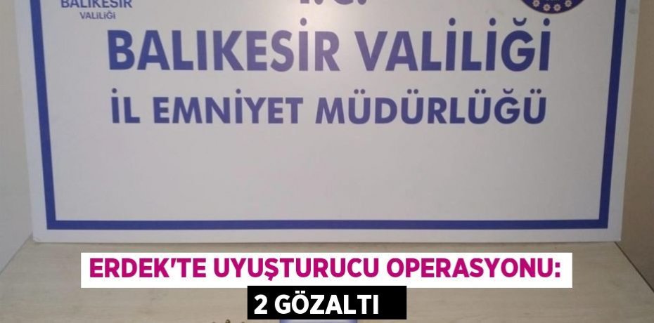 Erdek'te uyuşturucu operasyonu: 2 gözaltı  