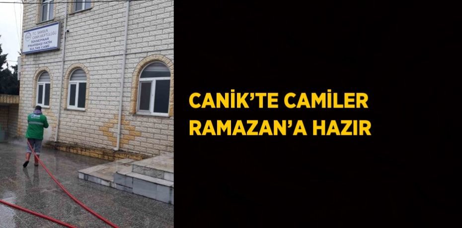 CANİK’TE CAMİLER RAMAZAN’A HAZIR