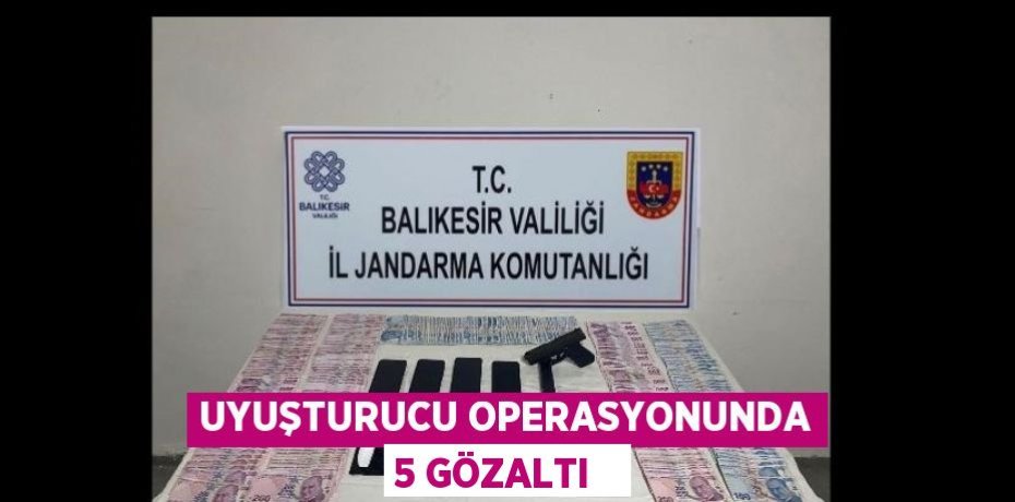 Uyuşturucu operasyonunda 5 gözaltı  