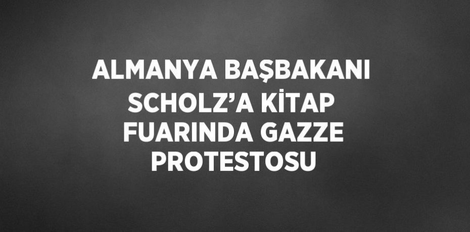 ALMANYA BAŞBAKANI SCHOLZ’A KİTAP FUARINDA GAZZE PROTESTOSU