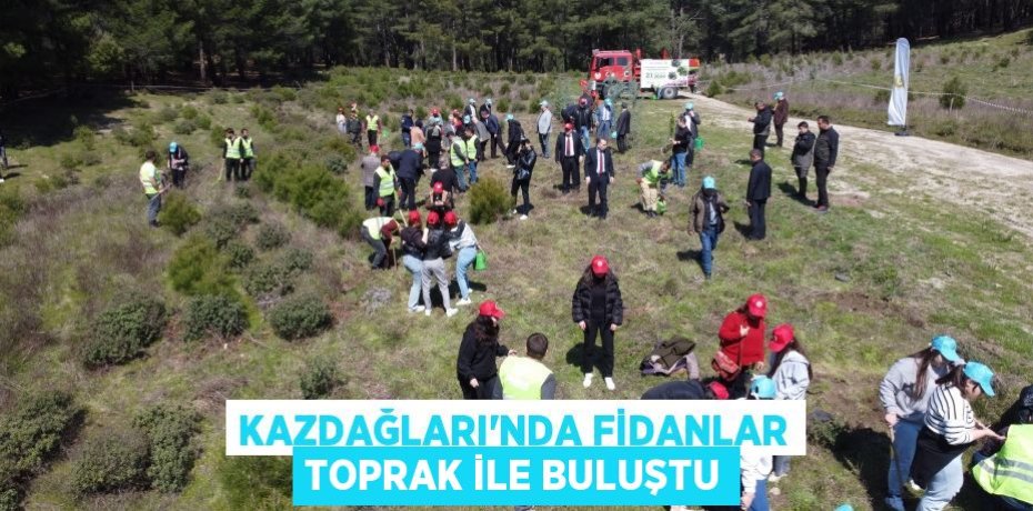 Kazdağları’nda fidanlar toprak ile buluştu