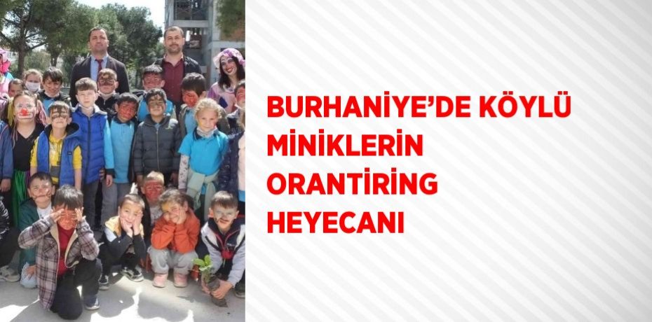 BURHANİYE’DE KÖYLÜ MİNİKLERİN ORANTİRİNG HEYECANI