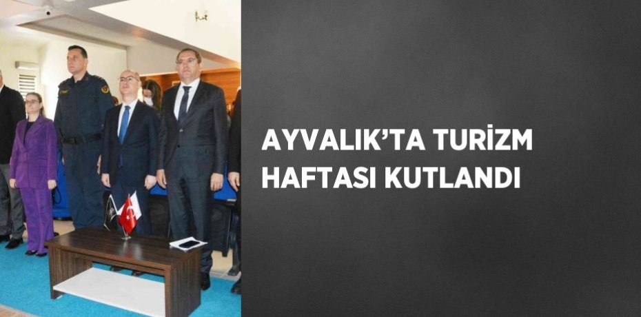 AYVALIK’TA TURİZM HAFTASI KUTLANDI