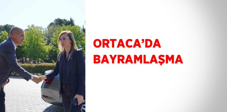 ORTACA’DA BAYRAMLAŞMA