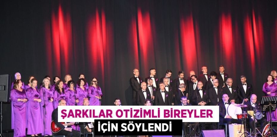 Şarkılar otizimli bireyler için söylendi  