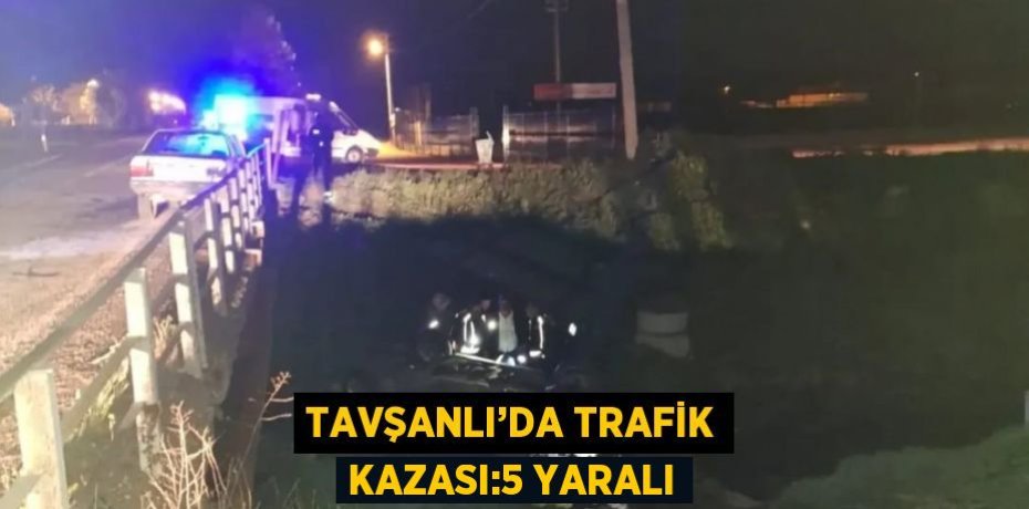 TAVŞANLI’DA TRAFİK KAZASI:5 YARALI