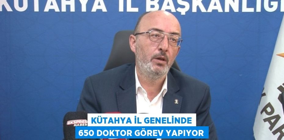 KÜTAHYA İL GENELİNDE 650 DOKTOR GÖREV YAPIYOR