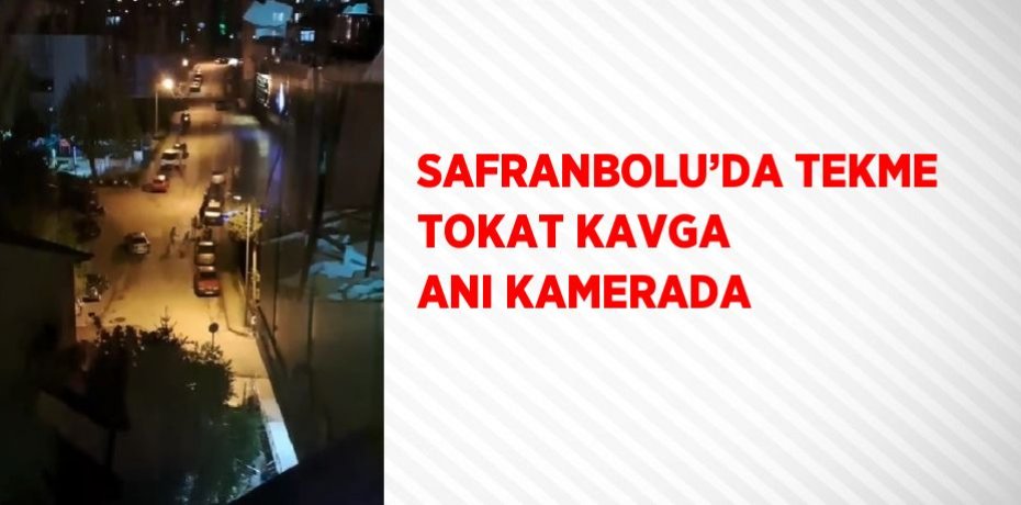 SAFRANBOLU’DA TEKME TOKAT KAVGA ANI KAMERADA