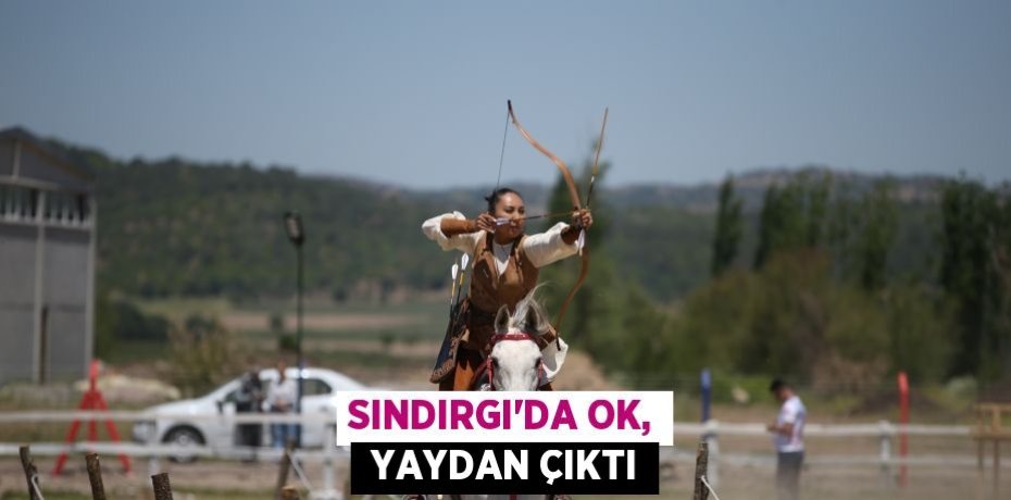SINDIRGI’DA OK,  YAYDAN ÇIKTI