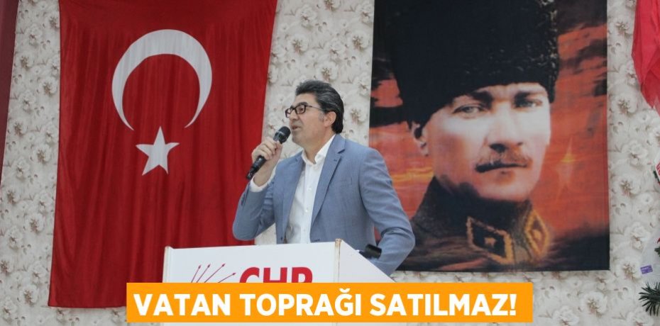 VATAN TOPRAĞI SATILMAZ!