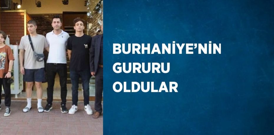 BURHANİYE’NİN GURURU OLDULAR