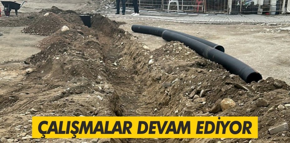 ÇALIŞMALAR DEVAM EDİYOR