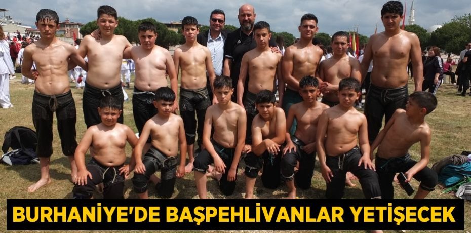 Burhaniye’de başpehlivanlar yetişecek