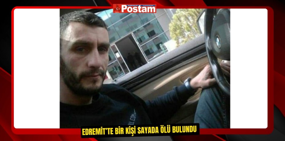Edremit’te bir kişi sayada ölü bulundu  
