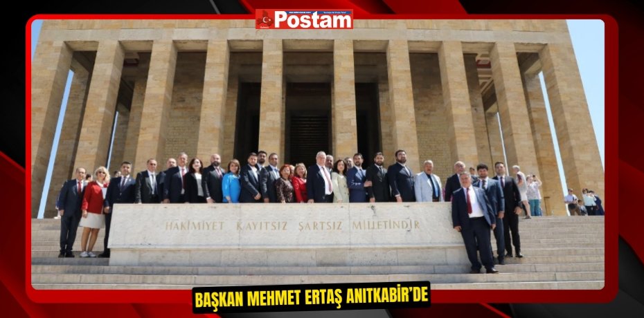 BAŞKAN MEHMET ERTAŞ ANITKABİR’DE