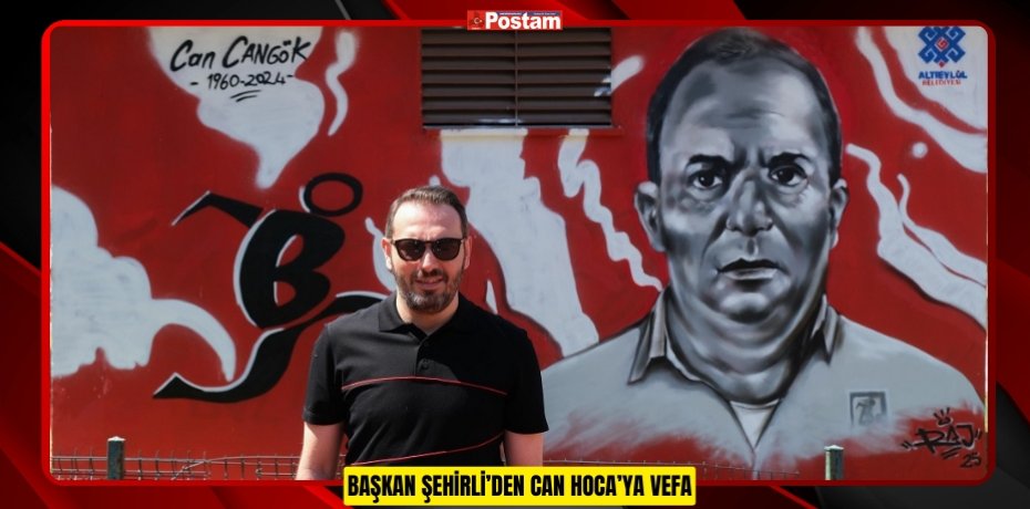 BAŞKAN ŞEHİRLİ’DEN CAN HOCA’YA VEFA