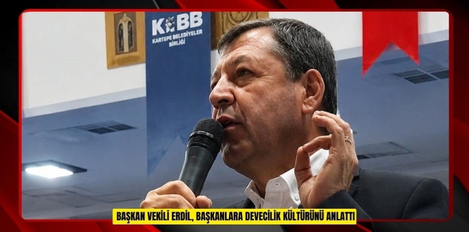 Başkan vekili Erdil, başkanlara devecilik kültürünü anlattı  