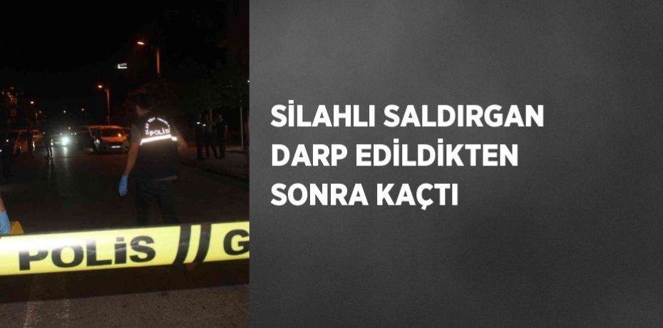 SİLAHLI SALDIRGAN DARP EDİLDİKTEN SONRA KAÇTI