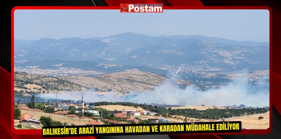 Balıkesir'de arazi yangınına havadan ve karadan müdahale ediliyor  