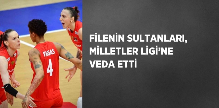 FİLENİN SULTANLARI, MİLLETLER LİGİ’NE VEDA ETTİ