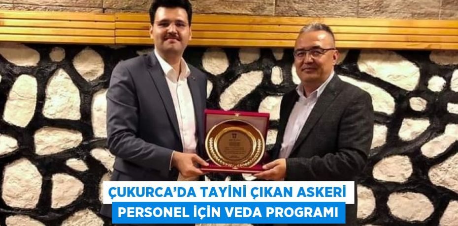 ÇUKURCA’DA TAYİNİ ÇIKAN ASKERİ PERSONEL İÇİN VEDA PROGRAMI