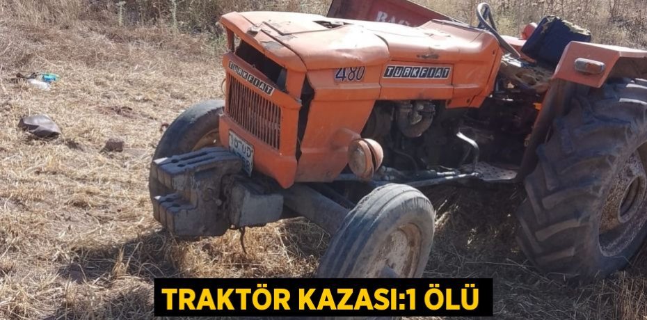 Traktör kazası:1 ölü