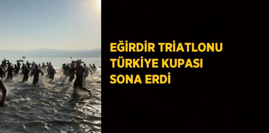 EĞİRDİR TRİATLONU TÜRKİYE KUPASI SONA ERDİ