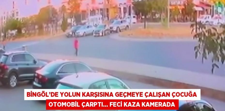BİNGÖL’DE YOLUN KARŞISINA GEÇMEYE ÇALIŞAN ÇOCUĞA OTOMOBİL ÇARPTI... FECİ KAZA KAMERADA