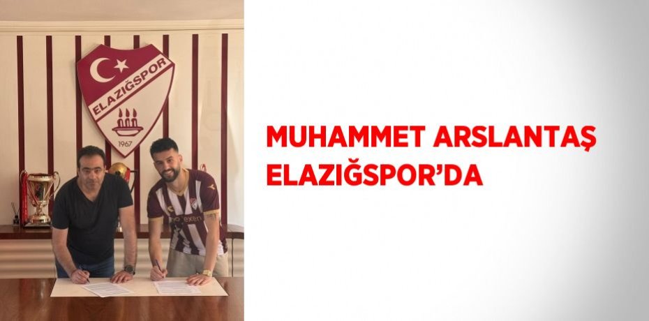 MUHAMMET ARSLANTAŞ ELAZIĞSPOR’DA