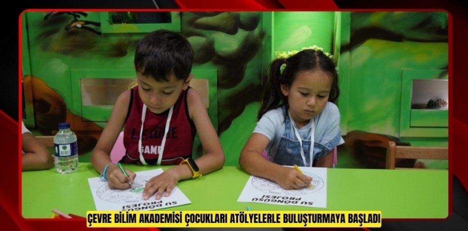 ÇEVRE BİLİM AKADEMİSİ, ÇOCUKLARI ATÖLYELERLE BULUŞTURMAYA BAŞLADI