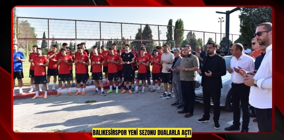 BALIKESİRSPOR YENİ SEZONU DUALARLA AÇTI