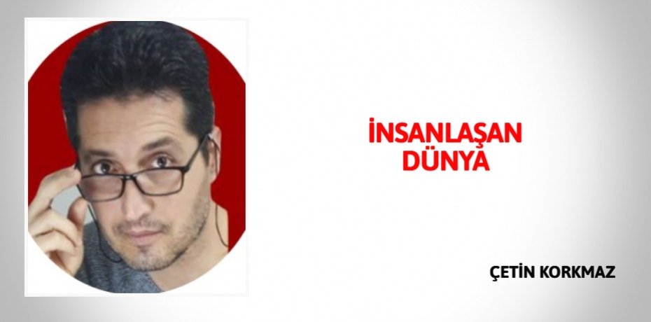 İNSANLAŞAN DÜNYA