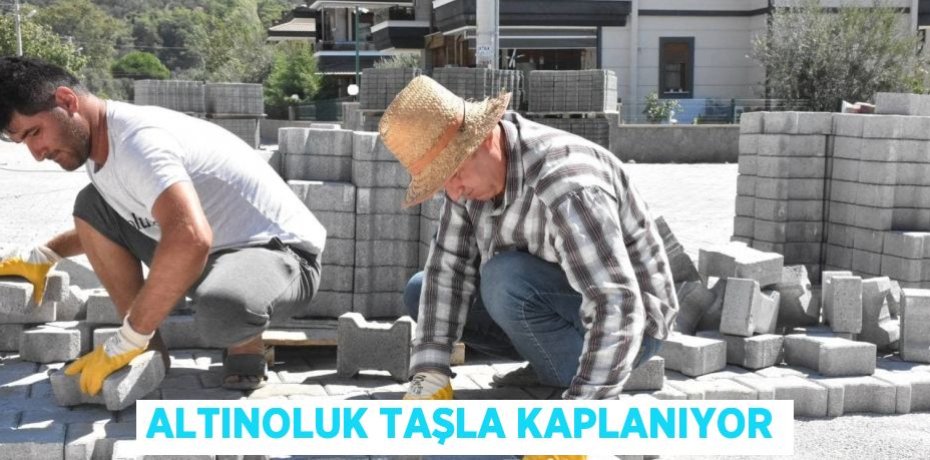 Altınoluk taşla kaplanıyor