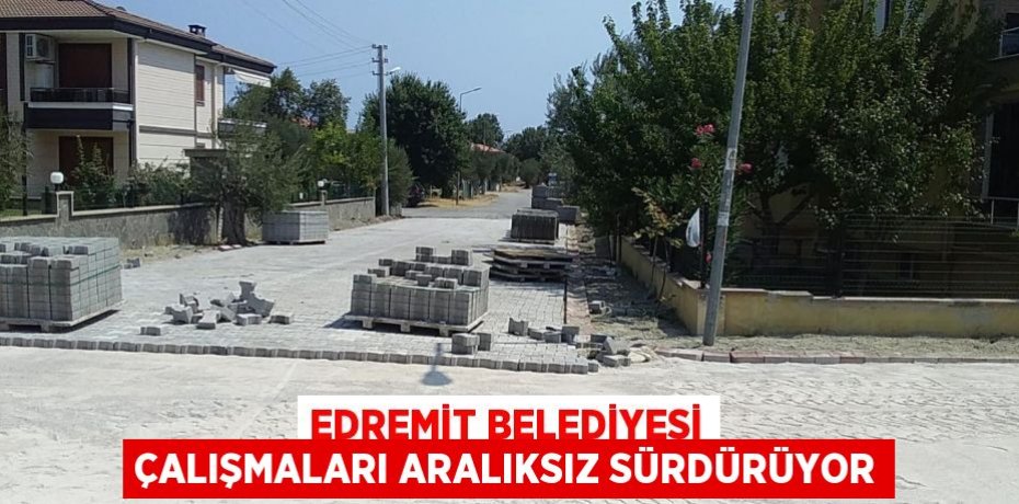 Edremit Belediyesi çalışmaları aralıksız sürdürüyor