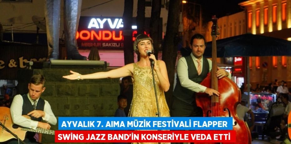 AYVALIK 7. AIMA MÜZİK FESTİVALİ FLAPPER SWİNG JAZZ BAND'İN KONSERİYLE VEDA ETTİ