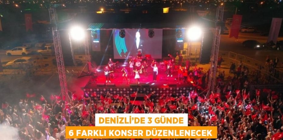DENİZLİ’DE 3 GÜNDE 6 FARKLI KONSER DÜZENLENECEK