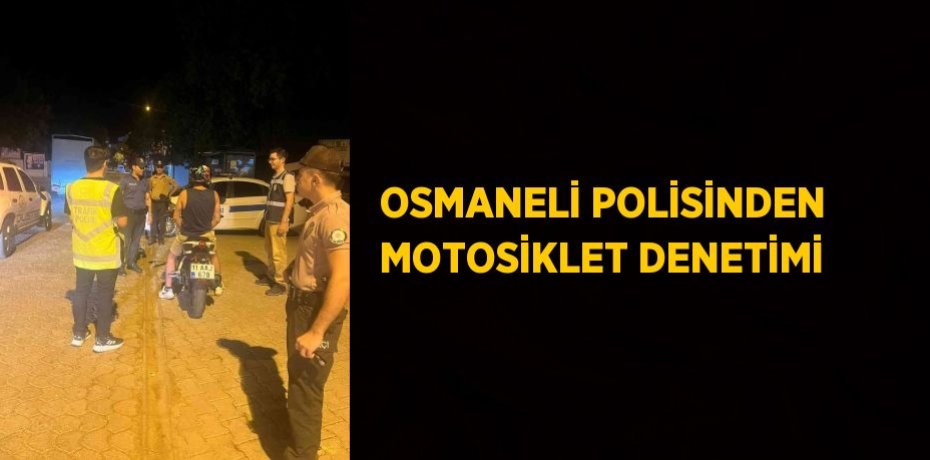 OSMANELİ POLİSİNDEN MOTOSİKLET DENETİMİ
